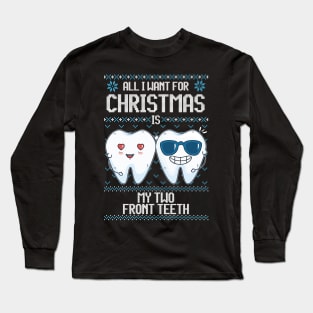 All I Want For Christmas Is My Two Front Teeth Funny Ugly Sweater Long Sleeve T-Shirt